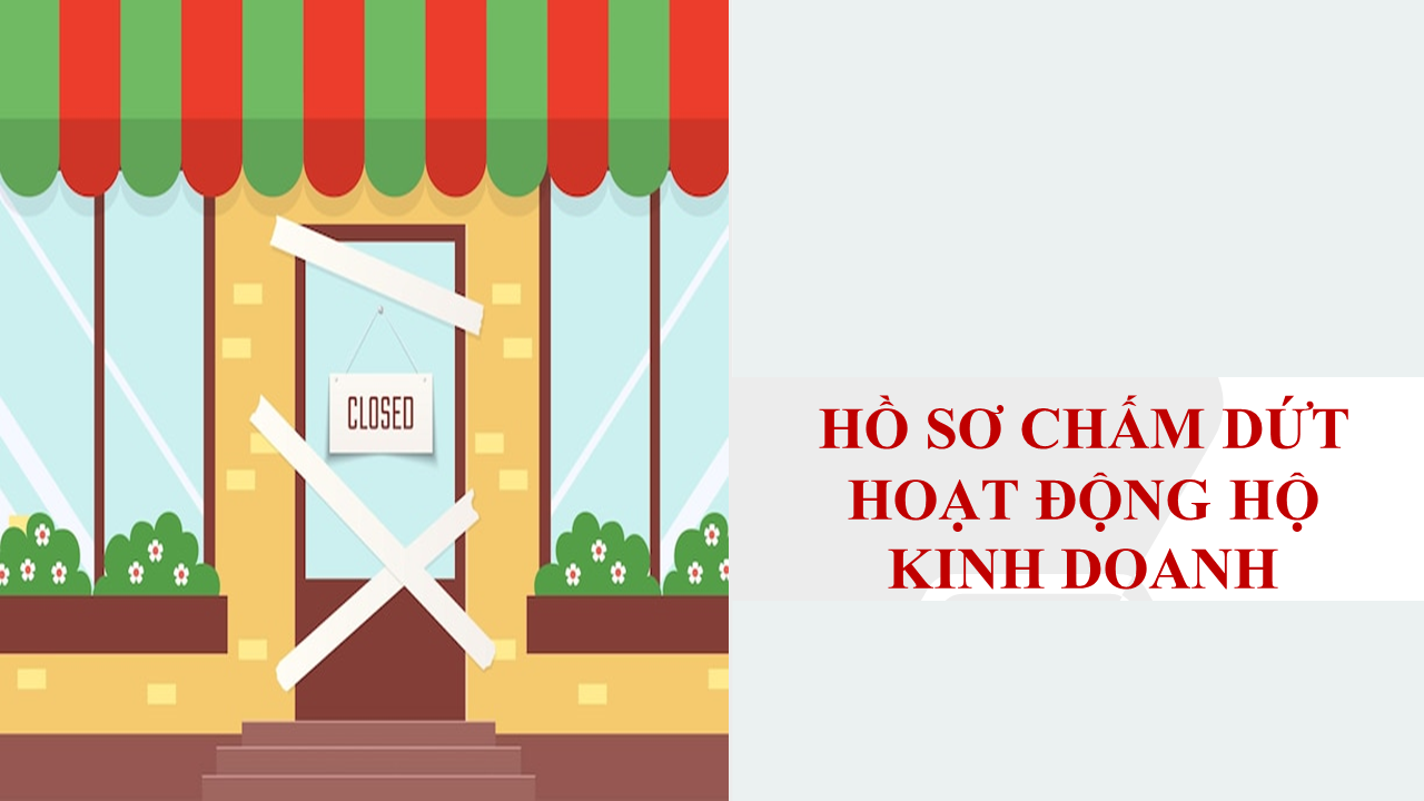 THỦ TỤC CHẤM DỨT HOẠT ĐỘNG CỦA HỘ KINH DOANH
