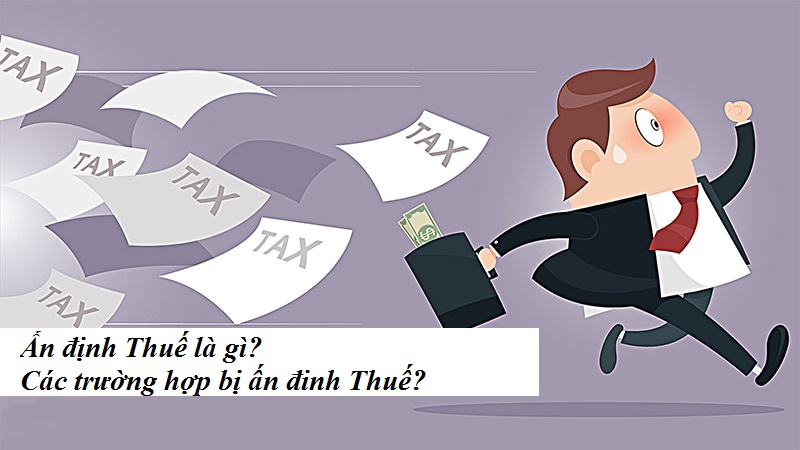 Các trường hợp người nộp thuế bị ấn định thuế theo quy định của pháp luật hiện hành