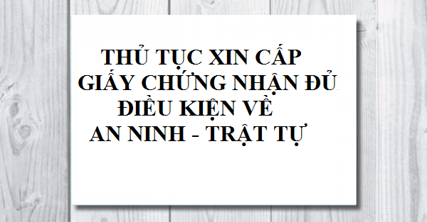 CẤP MỚI GIẤY CHỨNG NHẬN ĐỦ ĐIỀU KIỆN VỀ AN NINH TRẬT TỰ CHO CƠ SỞ LƯU TRÚ