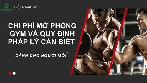 Chi phí mở phòng Gym và quy định pháp lý cần biết cho người mới