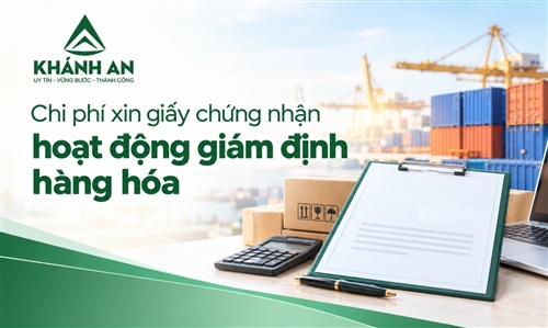 Chi phí xin giấy chứng nhận hoạt động giám định hàng hóa