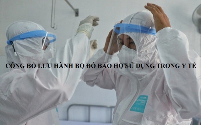 Công bố điều kiện lưu hành Bộ đồ bảo hộ sử dụng trong Y tế Công bố điều kiện lưu hành Bộ đồ bảo hộ sử dụng trong Y tế