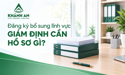Đăng ký bổ sung lĩnh vực giám định cần hồ sơ gì?