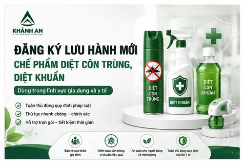 ĐĂNG KÝ LƯU HÀNH MỚI CHẾ PHẨM DIỆT CÔN TRÙNG, DIỆT KHUẨN DÙNG TRONG LĨNH VỰC GIA DỤNG VÀ Y TẾ