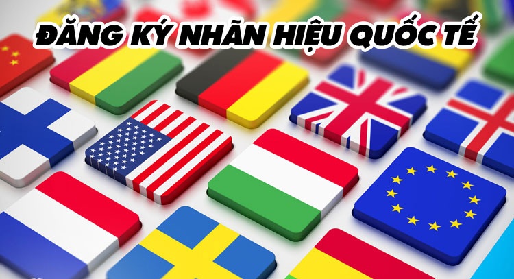 ĐĂNG KÝ NHÃN HIỆU QUỐC TẾ TẠI VIỆT NAM NHƯ THẾ NÀO?