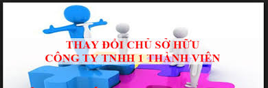 Hồ sơ, thủ tục thay đổi chủ sở hữu Công ty TNHH một thành viên.