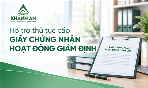 Hỗ trợ thủ tục cấp giấy chứng nhận hoạt động giám định