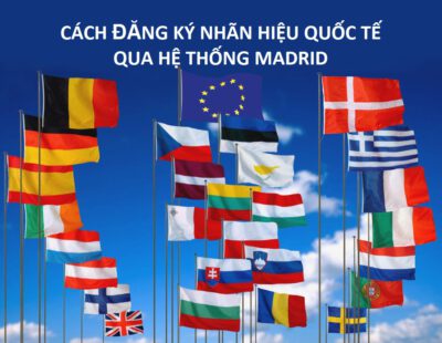 ĐĂNG KÝ BẢO HỘ NHÃN HIỆU QUỐC TẾ NHƯ THẾ NÀO?