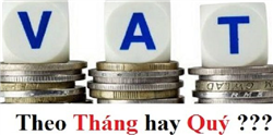 Doanh nghiệp phải kê khai thuế GTGT theo tháng hay theo quý?