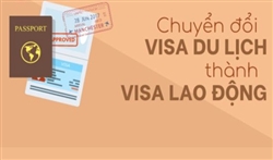 VISA DU LỊCH CÓ ĐƯỢC CHUYỂN ĐỔI THÀNH VISA LAO ĐỘNG KHÔNG?