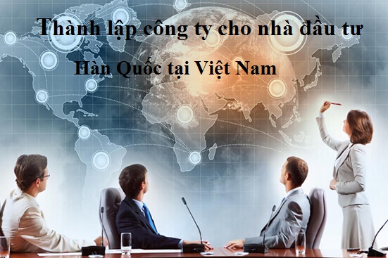 Thành lập công ty tại Việt Nam cho nhà đầu tư Hàn Quốc