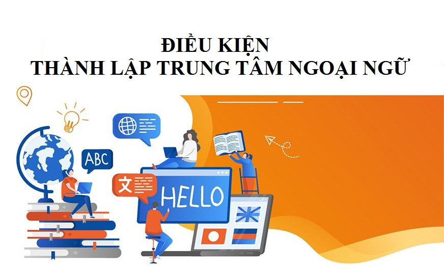 Thành lập trung tâm ngoại ngữ cần những điều kiện gì? 
