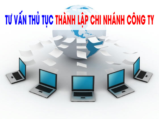 THỦ TỤC THÀNH LẬP CHI NHÁNH CÔNG TY KHÁC TỈNH MỚI NHẤT NĂM 2021