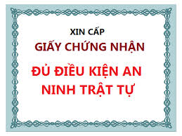 Thủ tục xin cấp giấy chứng nhận đủ điều kiện an ninh, trật tự