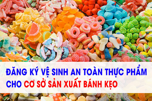 THỦ TỤC XIN GIẤY CHỨNG NHẬN VỆ SINH AN TOÀN THỰC PHẨM CHO CƠ SỞ SẢN XUẤT BÁNH KẸO