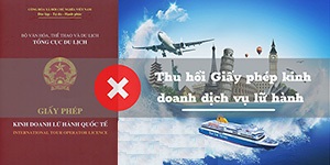 Trình tự, thủ tục thu hồi Giấy phép kinh doanh dịch vụ lữ hành quốc tế