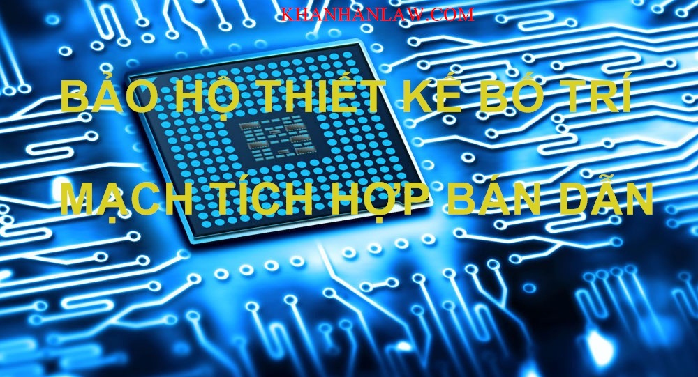 Tư vấn đăng ký bảo hộ thiết kế, mạch tích hợp bán dẫn