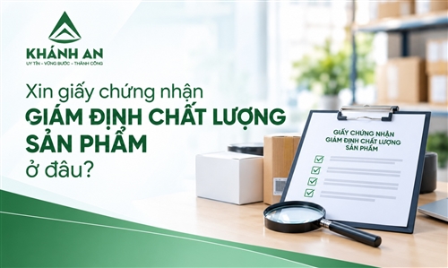 Xin giấy chứng nhận giám định chất lượng sản phẩm ở đâu?