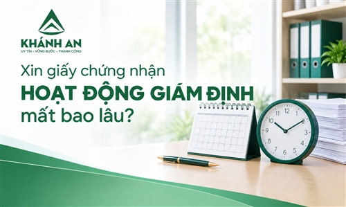 Xin giấy chứng nhận hoạt động giám định mất bao lâu?