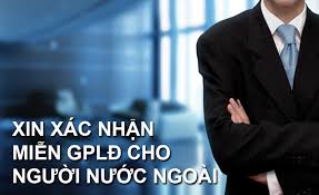 XIN XÁC NHẬN MIỄN GIẤY PHÉP LAO ĐỘNG CHO NGƯỜI NƯỚC NGOÀI